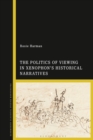 Image for Politics of Viewing in Xenophon S Historical Narratives