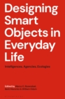 Image for Designing smart objects in everyday life  : intelligences, agencies, ecologies