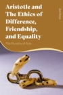 Image for Aristotle and the Ethics of Difference, Friendship, and Equality