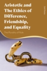 Image for Aristotle and the ethics of difference, friendship, and equality: the plurality of rule