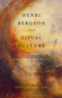 Image for Henri Bergson and visual culture  : a philosophy for a new aesthetic