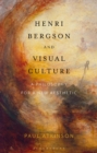 Image for Henri Bergson and Visual Culture: A Philosophy for a New Aesthetic