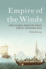 Image for Empire of the winds  : the global role of Asia&#39;s great archipelago