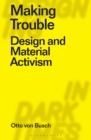 Image for Making trouble  : design and material activism