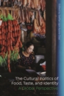 Image for The Cultural Politics of Food, Taste, and Identity: A Global Perspective