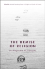 Image for The Demise of Religion: How Religions End, Die, or Dissipate
