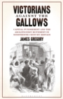 Image for Victorians against the gallows  : capital punishment and the abolitionist movement in nineteenth-century Britain