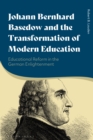 Image for Johann Bernhard Basedow and the transformation of modern education  : educational reform in the German Enlightenment