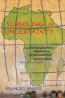 Image for Schooling as uncertainty  : an ethnographic memoir in comparative education