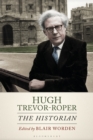 Image for Hugh Trevor-Roper : The Historian