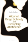 Image for Alcohol, Binge Sobriety and Exemplary Abstinence