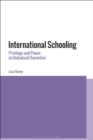 Image for International schooling  : privilege and power in globalized societies