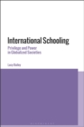 Image for International Schooling: Privilege and Power in Globalized Societies
