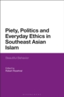 Image for Piety, Politics, and Everyday Ethics in Southeast Asian Islam : Beautiful Behavior