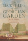Image for The secret life of the Georgian garden  : beautiful objects &amp; agreeable retreats