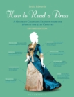 Image for How to read a dress: a guide to changing fashion from the 16th to the 20th century