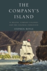 Image for The company&#39;s island  : St Helena, company colonies &amp; the colonial endeavour