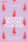Image for Fashion Before Plus-Size: Bodies, Bias, and the Birth of an Industry