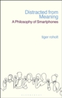 Image for Distracted from Meaning: A Philosophy of Smartphones