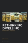Image for Rethinking Dwelling: Heidegger, Place, Architecture