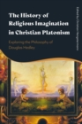 Image for The History of Religious Imagination in Christian Platonism: Exploring the Philosophy of Douglas Hedley