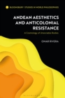 Image for Andean aesthetics and anticolonial resistance  : a cosmology of unsociable bodies