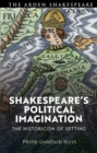 Image for Shakespeare&#39;s Political Imagination: The Historicism of Setting