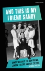 Image for And This Is My Friend Sandy: Sandy Wilson&#39;s The Boy Friend, London Theatre and Gay Culture