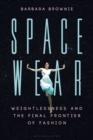 Image for Spacewear : Weightlessness and the Final Frontier of Fashion