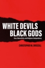 Image for White devils, Black gods  : race, masculinity, and religious codependency
