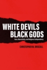 Image for White Devils, Black Gods: Race, Masculinity, and Religious Codependency