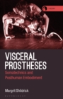 Image for Visceral prostheses  : somatechnics and posthuman embodiment
