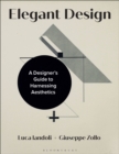 Image for Elegant design  : a designer&#39;s guide to harnessing aesthetics