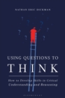 Image for Using questions to think: how to develop skills in critical understanding and reasoning