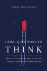 Image for Using questions to think  : how to develop skills in critical understanding and reasoning