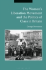 Image for The Women&#39;s Liberation Movement and the politics of class in Britain