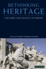 Image for Rethinking heritage  : cultures and politics in Europe