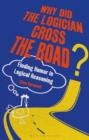 Image for Why did the logician cross the road?  : finding humor in logical reasoning