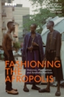 Image for Fashioning the afropolis  : histories, materialities and aesthetic practices