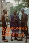 Image for Fashioning the Afropolis: Histories, Materialities, and Aesthetic Practices