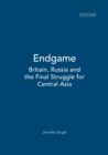 Image for Endgame  : Britain, Russia and the final struggle for Central Asia
