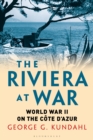 Image for The Riviera at war  : World War II on the Cãote d&#39;Azur