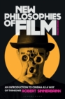 Image for New philosophies of film  : an introduction to cinema as a way of thinking