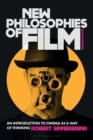 Image for New Philosophies of Film: An Introduction to Cinema as a Way of Thinking