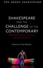 Image for Shakespeare and the challenge of the contemporary  : performance, politics and aesthetics