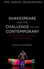 Image for Shakespeare and the challenge of the contemporary: performance, politics and aesthetics