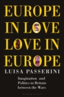 Image for Europe in love, love in Europe  : imagination and politics in Britain between the wars