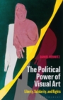 Image for The political power of visual art  : liberty, solidarity, and rights