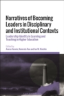 Image for Narratives of becoming leaders in disciplinary and institutional contexts  : leadership identity in learning and teaching in higher education