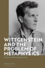 Image for Wittgenstein and the Problem of Metaphysics: Aesthetics, Ethics and Subjectivity